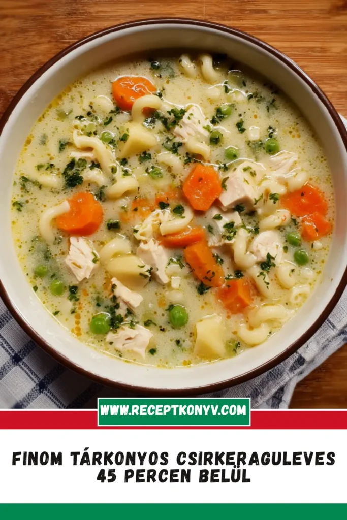 Finom Tárkonyos Csirkeraguleves 45 Percen Belül