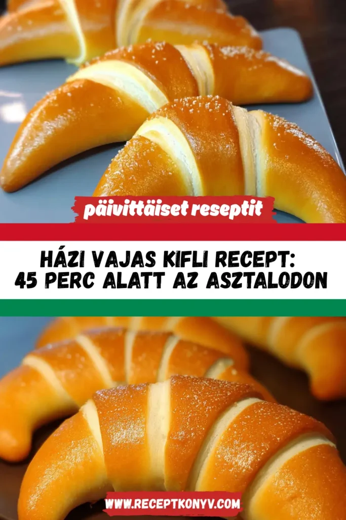 Házi vajas kifli recept – 45 perc alatt az asztalodon