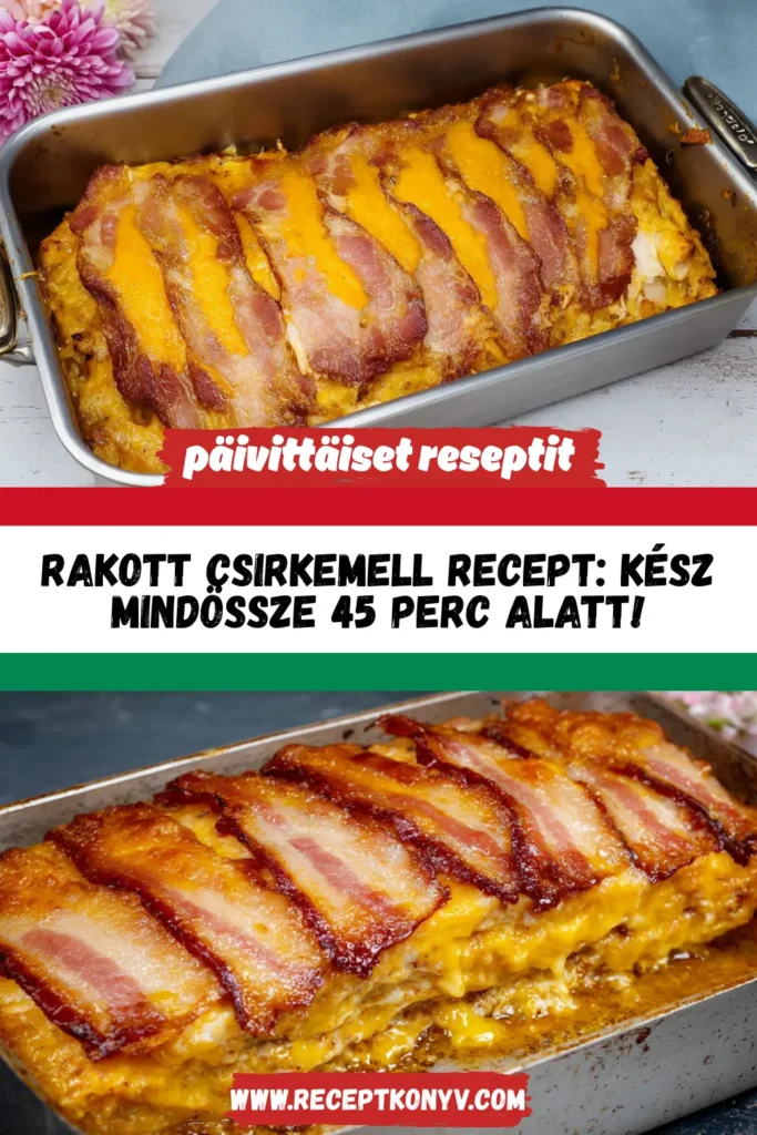 Rakott csirkemell recept: Kész mindössze 45 perc alatt!