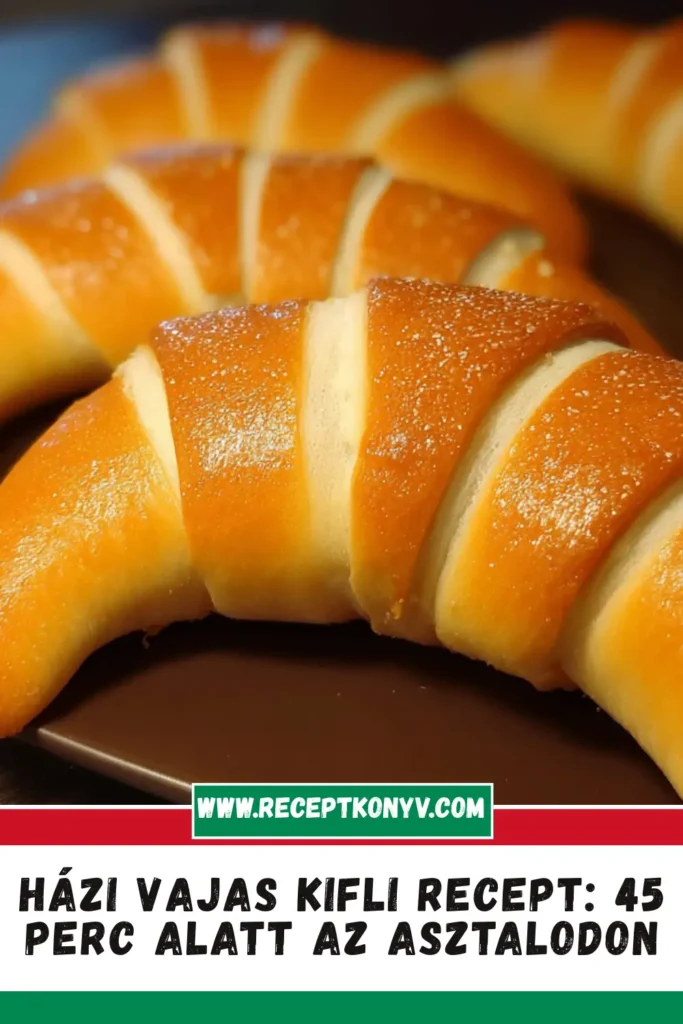 Házi vajas kifli recept – 45 perc alatt az asztalodon