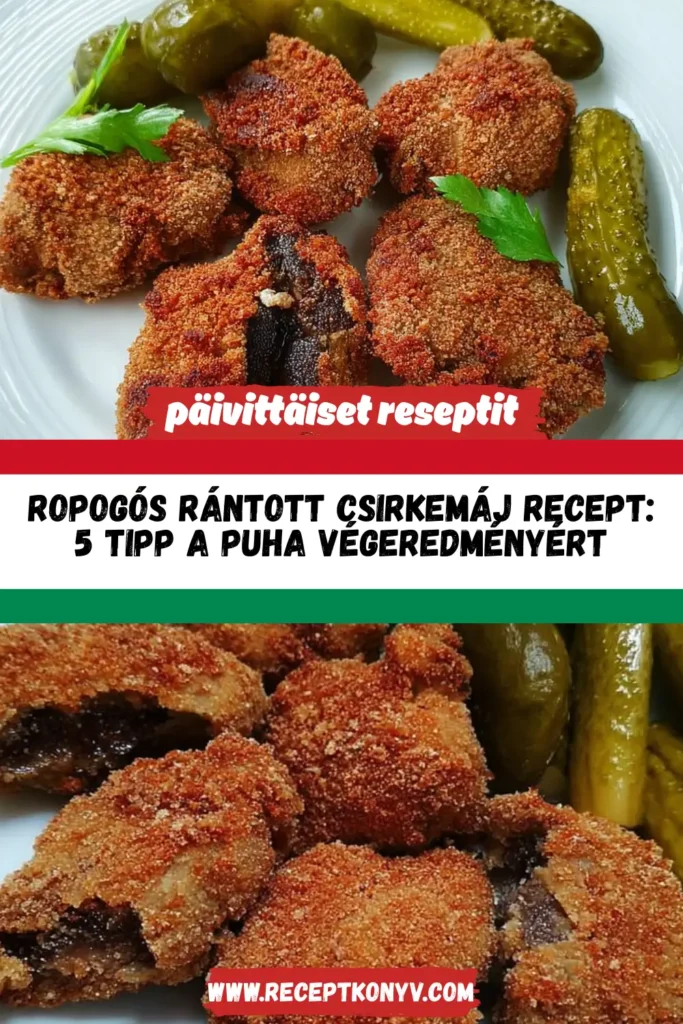 Ropogós rántott csirkemáj recept: 5 tipp a puha végeredményért