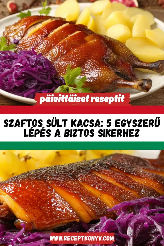 Szaftos sült kacsa: 5 egyszerű lépés a biztos sikerhez