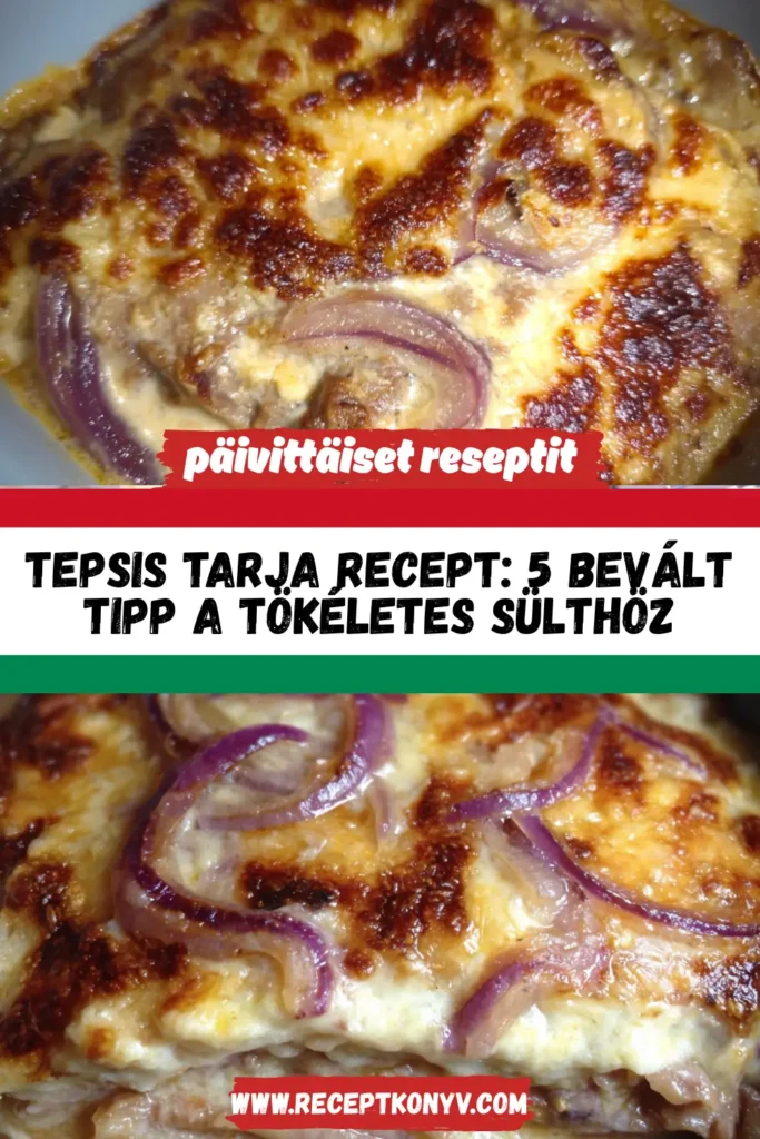 Tepsis tarja recept: 5 bevált tipp a tökéletes sülthöz